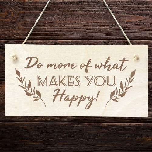 Do More Of What Makes You Happy Wood Sign Friendship Gift