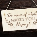 Do More Of What Makes You Happy Wood Sign Friendship Gift