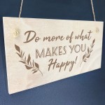 Do More Of What Makes You Happy Wood Sign Friendship Gift