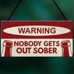 Nobody Gets Out Sober Sign Funny Bar Sign For Home Man Cave Pub Nobody Gets Out Sober Sign Funny Bar Sign For Home Man Cave Pub