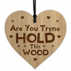 You Tryna Hold This Wood Funny Gift For Girlfriend Wife 