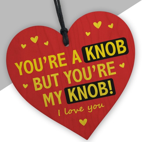 Youre A Knob But Youre My Knob Handmade Heart Gifts For Him