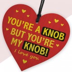 Youre A Knob But Youre My Knob Handmade Heart Gifts For Him