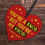 Youre A Knob But Youre My Knob Handmade Heart Gifts For Him