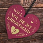 Will You be my Bridesmaid? Wood Heart Proposal Wedding Gift 