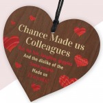 Chance Made Us Colleagues Gift Friendship Sign Wooden Heart