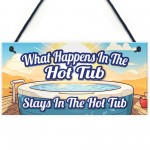 What Happens In The Hot Tub Stays In The Hot Tub Funny Sign