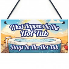 What Happens In The Hot Tub Stays In The Hot Tub Funny Sign
