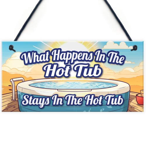 What Happens In The Hot Tub Stays In The Hot Tub Funny Sign