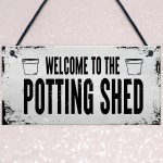 Welcome To The Potting Shed Sign Novelty Garden Sign Shed Sign