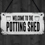 Welcome To The Potting Shed Sign Novelty Garden Sign Shed Sign