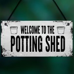 Welcome To The Potting Shed Sign Novelty Garden Sign Shed Sign