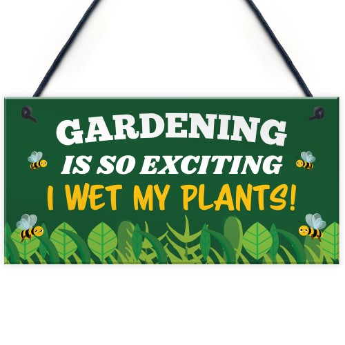 Gardening So Exciting I Wet My Plants Funny Garden Sign For Home