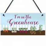  Im In The Greenhouse Sign Hanging Wall Door Plaque Garden Shed