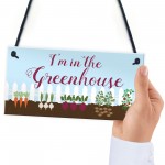  Im In The Greenhouse Sign Hanging Wall Door Plaque Garden Shed