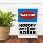 NOBODY GETS OUT SOBER Funny Standing Plaque For Bar Pub Man Cave