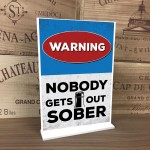 NOBODY GETS OUT SOBER Funny Standing Plaque For Bar Pub Man Cave