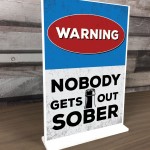 NOBODY GETS OUT SOBER Funny Standing Plaque For Bar Pub Man Cave
