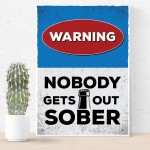 Funny Warning Sign Home Bar Sign Nobody Gets Out Sober Man Cave