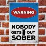 Funny Warning Sign Home Bar Sign Nobody Gets Out Sober Man Cave