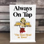 Bar Signs And Plaques Funny Bar Sign ALWAYS ON TAP Best Head