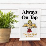 Bar Signs And Plaques Funny Bar Sign ALWAYS ON TAP Best Head