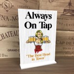 Bar Signs And Plaques Funny Bar Sign ALWAYS ON TAP Best Head