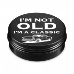 Im Not Old Im A Classic Tin Birthday Gift For Him 40th 50th 60th