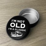 Im Not Old Im A Classic Tin Birthday Gift For Him 40th 50th 60th