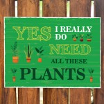 FUNNY GARDEN SIGN For Outside Do Need All These Plants Shed Sign