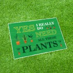 FUNNY GARDEN SIGN For Outside Do Need All These Plants Shed Sign