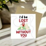 I'd Be Lost Without You Literally Card Funny Anniversary Card