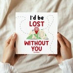 I'd Be Lost Without You Literally Card Funny Anniversary Card