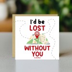 I'd Be Lost Without You Literally Card Funny Anniversary Card