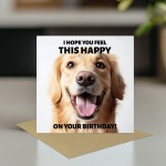 Funny Birthday Card For Him Hope You Feel This Happy Dog Card