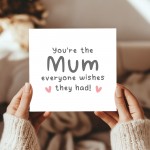 Mothers Day Card The Mum Everyone Wishes They Had Card Thank You