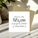 Mothers Day Card The Mum Everyone Wishes They Had Card Thank You