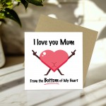 Funny Mothers Day Card I Love You Mum Bottom Of My Heart Humour