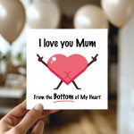 Funny Mothers Day Card I Love You Mum Bottom Of My Heart Humour