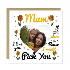 Personalised Mum Card, Mum If You Were A Flower Id Pick You Card