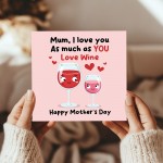Funny Mothers Day Card Mum I Love You As Much As You Love Wine