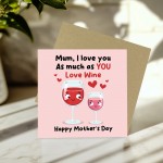 Funny Mothers Day Card Mum I Love You As Much As You Love Wine