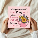 Happy Mothers Day To A Lovely Mum Floral Watering Can Mum Card