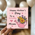 Happy Mothers Day To A Lovely Mum Floral Watering Can Mum Card