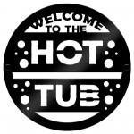 Hot Tub Welcome Sign For Garden Outside Hot Tub Decor 35x35cm