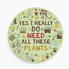 Funny Garden Sign For Outdoor I Really Do Need All These Plants