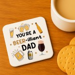 Funny Dad Gift Dad Coaster You Are A Beer-illiant Dad Gift