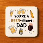 Funny Dad Gift Dad Coaster You Are A Beer-illiant Dad Gift