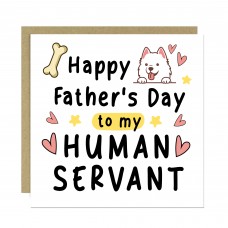 Happy Fathers Day Card To My Human Servant Funny Card For Dad