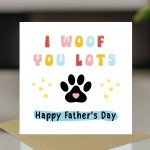 Funny Card For Fathers Day From The Dog I WOOF YOU Fathers Day